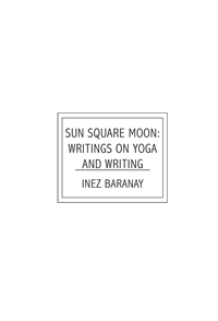 Sun Square Moon: writings on yoga and writing